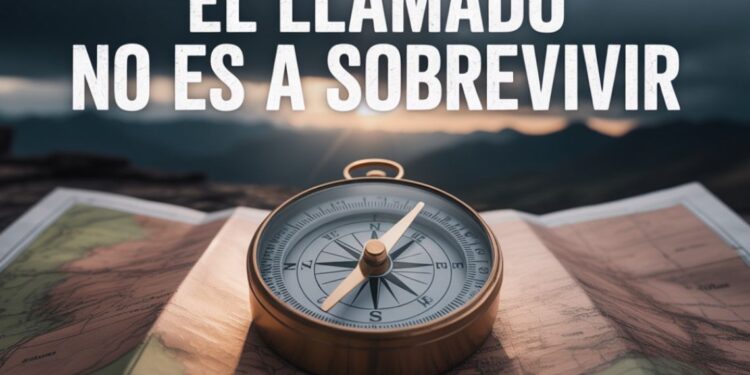 El llamado no es a sobrevivir